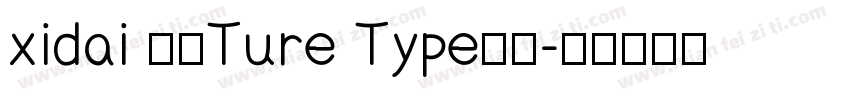 xidai 常规Ture Type西方字体转换